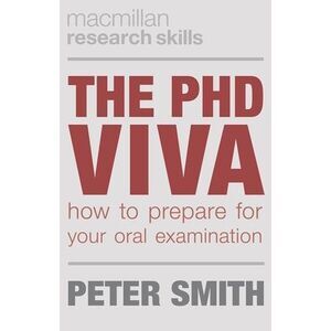 The PhD Viva: How to Prepare for Your Oral Examination -- Peter Smith